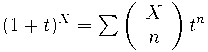 (1+t)^X=\sum \left(\begin{array}{c} X\\ n\end{array}\right)t^n